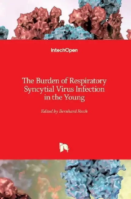 The Burden of Respiratory Syncytial Virus Infection in the Young by Bernhard Resch