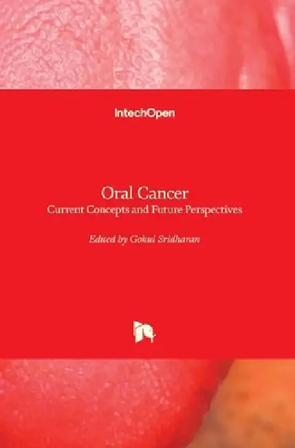 Oral Cancer: Current Concepts and Future Perspectives by Gokul Sridharan