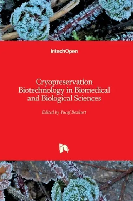 Cryopreservation Biotechnology in Biomedical and Biological Sciences by Yusuf Bozkurt