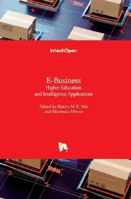 E-Business: Higher Education and Intelligence Applications by Marinela Mircea