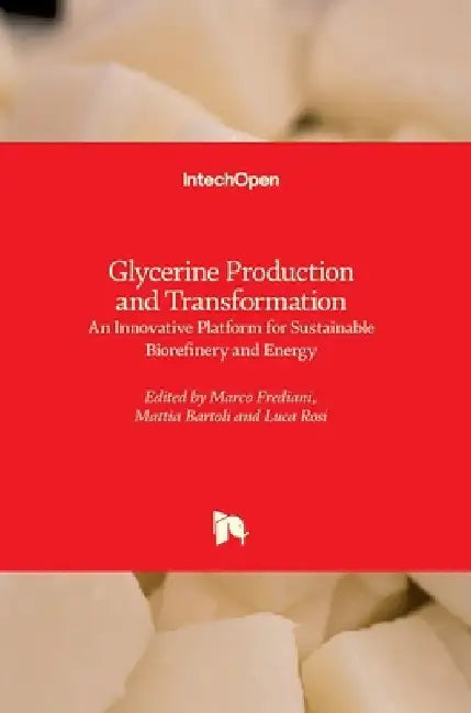 Glycerine Production and Transformation: An Innovative Platform for Sustainable Biorefinery and Energy by Marco Frediani