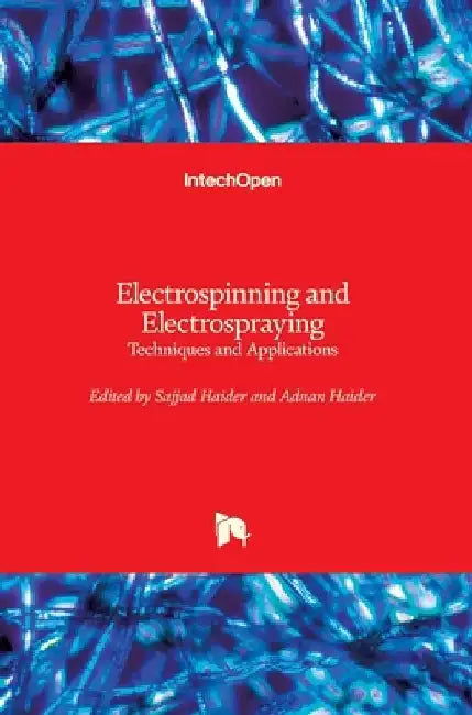 Electrospinning and Electrospraying: Techniques and Applications by Sajjad Haider