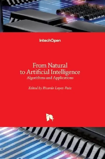 From Natural to Artificial Intelligence: Algorithms and Applications by Ricardo Lopez-Ruiz
