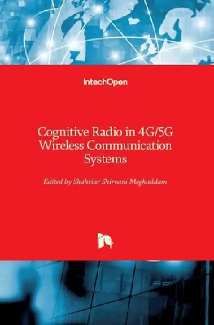 Cognitive Radio in 4G/5G Wireless Communication Systems by Shahriar Shirvani Moghaddam