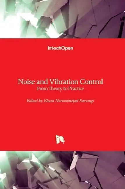 Noise and Vibration Control: From Theory to Practice by Ehsan Noroozinejad Farsangi
