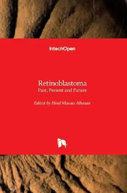 Retinoblastoma: Past, Present and Future by Hind Alkatan