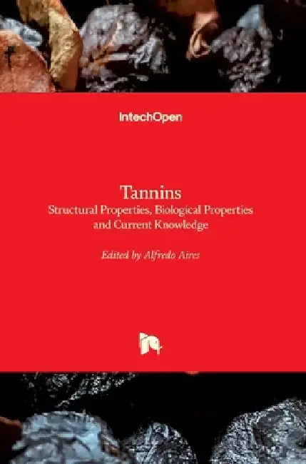 Tannins: Structural Properties, Biological Properties and Current Knowledge by Alfredo Aires
