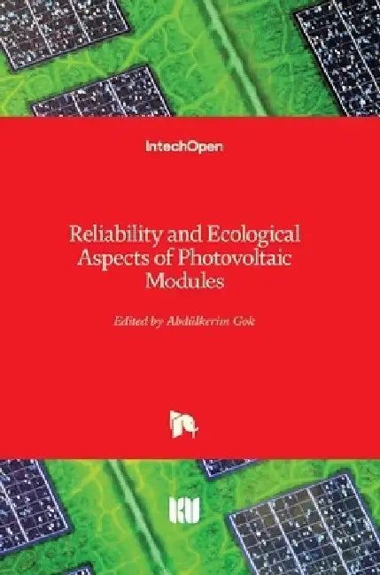 Reliability and Ecological Aspects of Photovoltaic Modules by Abdulkerim Gok
