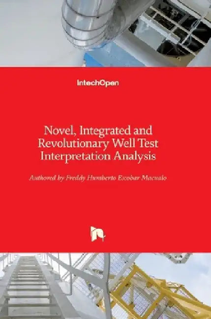 Novel, Integrated and Revolutionary Well Test Interpretation and Analysis by Freddy Escobar