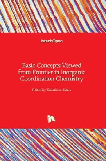 Basic Concepts Viewed from Frontier in Inorganic Coordination Chemistry by Takashiro Akitsu