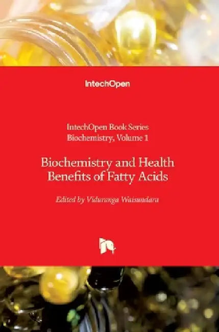Biochemistry and Health Benefits of Fatty Acids by Miroslav Blumenberg