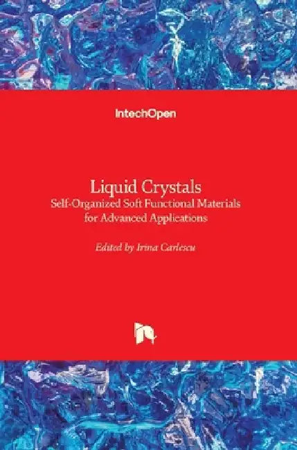 Liquid Crystals: Self-Organized Soft Functional Materials for Advanced Applications by Irina Carlescu