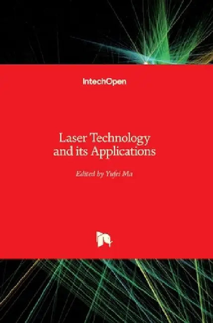 Laser Technology and its Applications by Yufei Ma