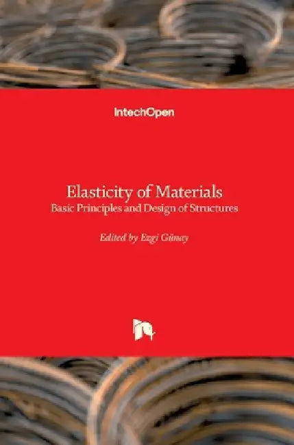 Elasticity of Materials: Basic Principles and Design of Structures by Ezgi Günay
