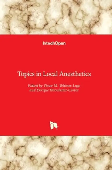 Topics in Local Anesthetics by Víctor M. Whizar-Lugo