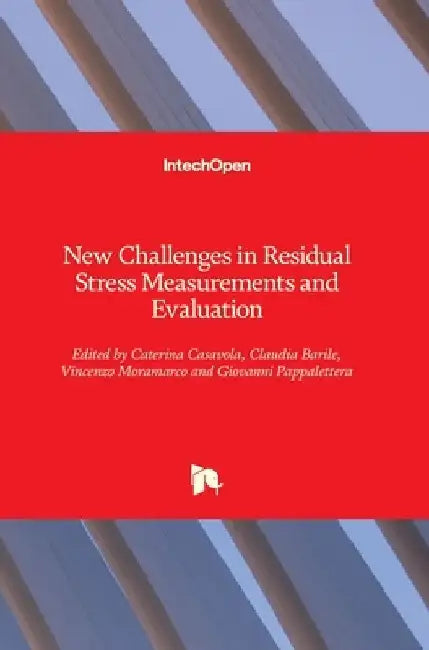 New Challenges in Residual Stress Measurements and Evaluation by Caterina Casavola