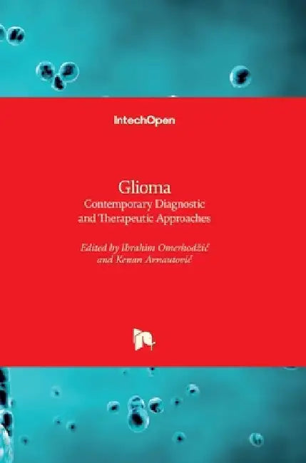 Glioma: Contemporary Diagnostic and Therapeutic Approaches by Ibrahim Omerhodzic