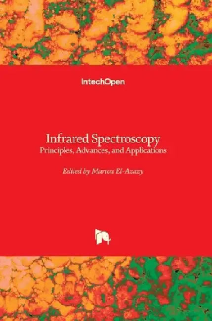 Infrared Spectroscopy: Principles, Advances, and Applications by Marwa El-Azazy