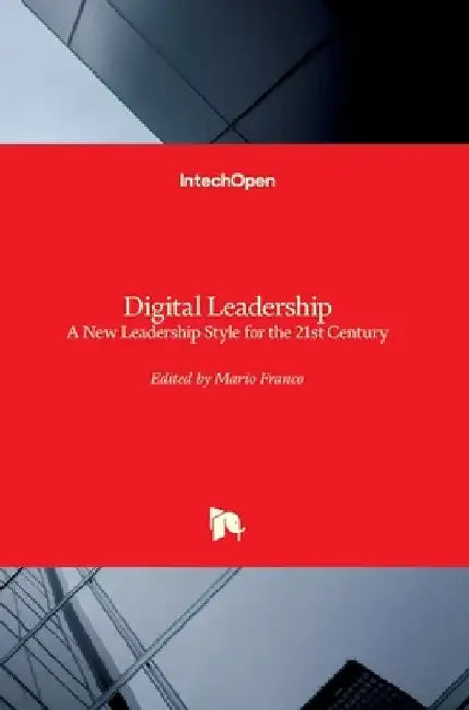 Digital Leadership: A New Leadership Style for the 21st Century by Mario Franco