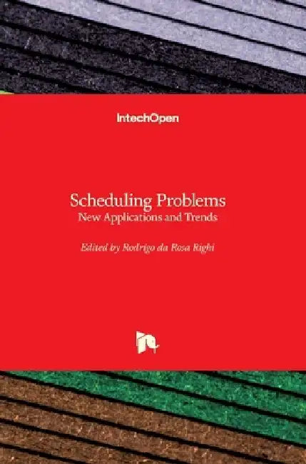 Scheduling Problems: New Applications and Trends by Rodrigo Righi