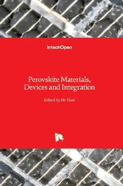 Perovskite Materials, Devices and Integration by He Tian