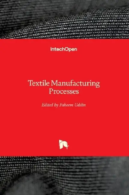Textile Manufacturing Processes by Faheem Uddin