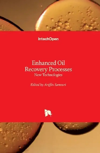 Enhanced Oil Recovery Processes: New Technologies by Ariffin Samsuri