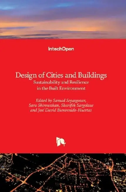 Design of Cities and Buildings: Sustainability and Resilience in the Built Environment by Sara Shirowzhan
