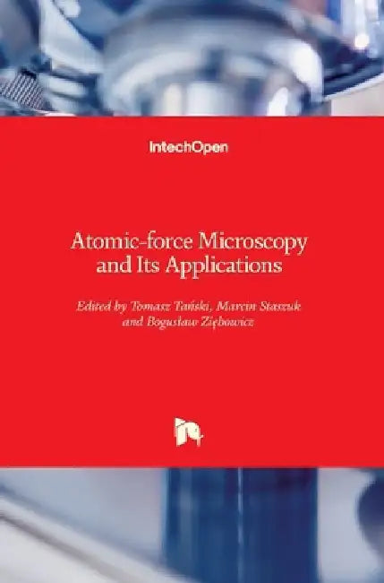 Atomic-force Microscopy and Its Applications by Tomasz Tański