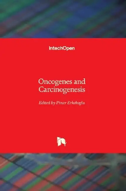 Oncogenes and Carcinogenesis by Pinar Erkekoglu