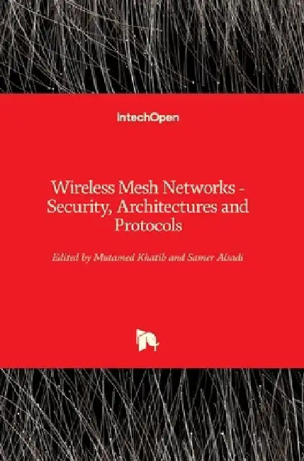 Wireless Mesh Networks: Security, Architectures and Protocols by Mutamed Khatib