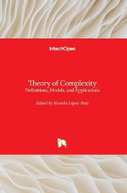 Theory of Complexity: Definitions, Models, and Applications by Ricardo López-Ruiz