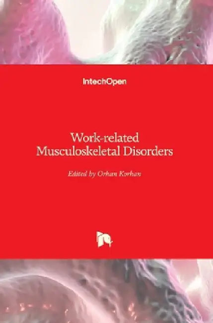 Work-related Musculoskeletal Disorders by Orhan Korhan