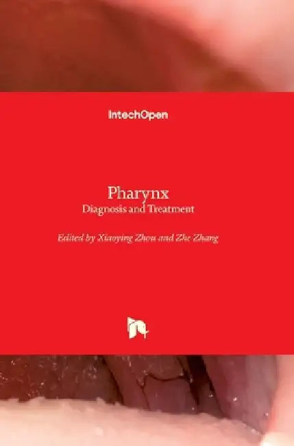 Pharynx: Diagnosis and Treatment by Xiaoying Zhou