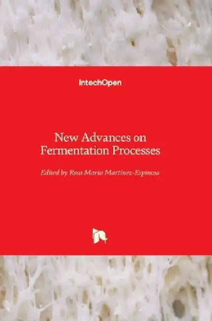 New Advances on Fermentation Processes by Rosa María Martínez-Espinosa