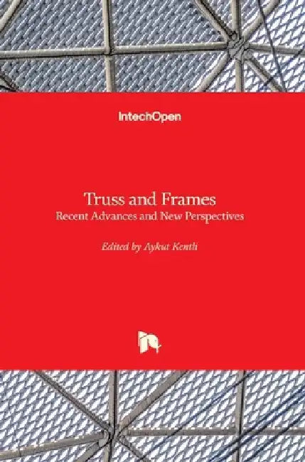 Truss and Frames: Recent Advances and New Perspectives by Aykut Kentli