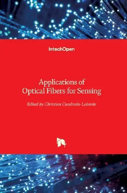 Applications of Optical Fibers for Sensing by Christian Cuadrado-Laborde