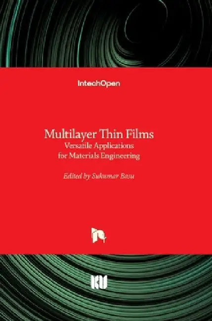 Multilayer Thin Films: Versatile Applications for Materials Engineering by Sukumar Basu