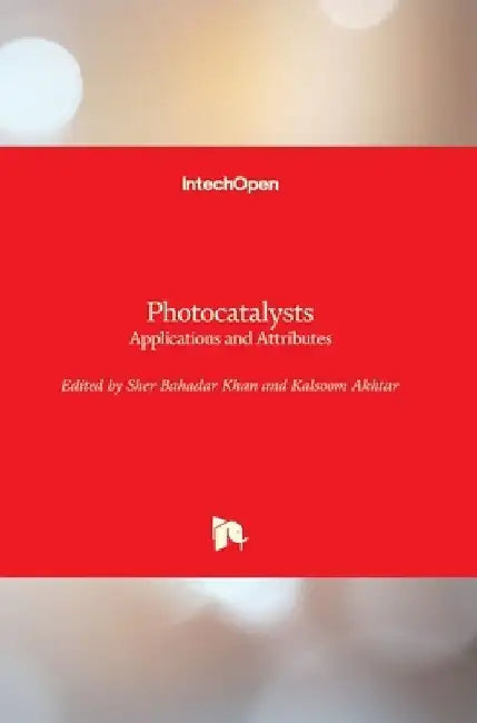 Photocatalysts: Applications and Attributes by Sher Bahadar Khan