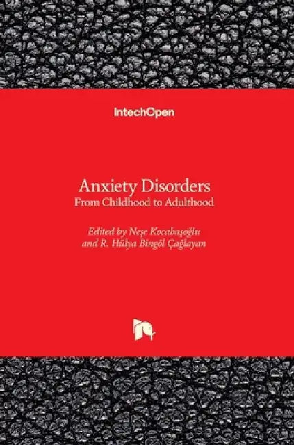 Anxiety Disorders: From Childhood to Adulthood by Nese Kocabasoglu