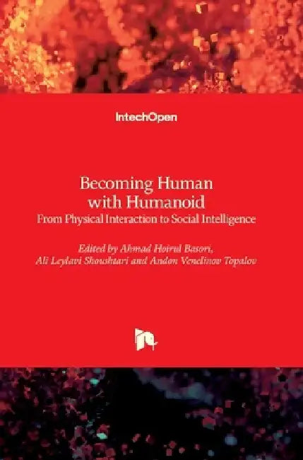 Becoming Human with Humanoid: From Physical Interaction to Social Intelligence by Andon Topalov