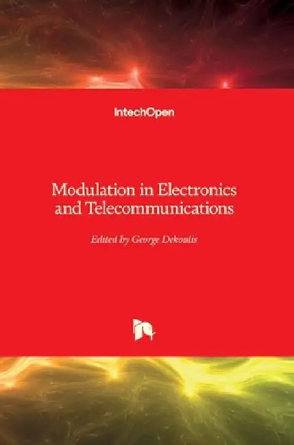 Modulation in Electronics and Telecommunications by George Dekoulis