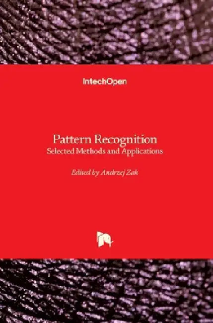 Pattern Recognition: Selected Methods and Applications by Andrzej Zak