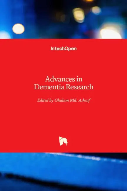 Advances in Dementia Research by Ghulam Ashraf, MD Sahab Uddin