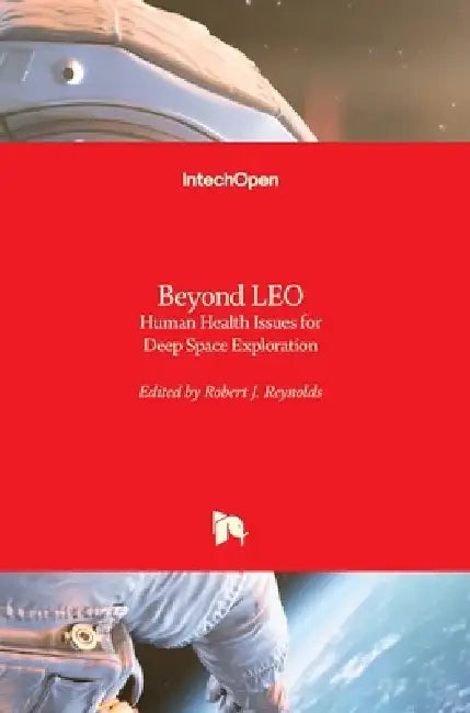 Beyond LEO: Human Health Issues for Deep Space Exploration by Robert J. Reynolds