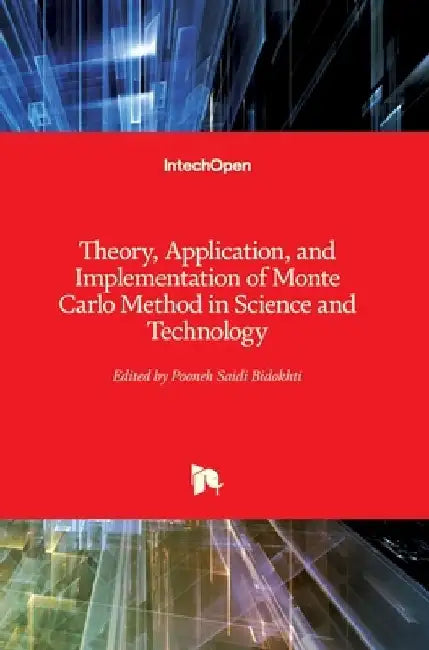 Theory, Application, and Implementation of Monte Carlo Method in Science and Technology by Pooneh Saidi Bidokhti