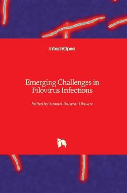 Emerging Challenges in Filovirus Infections by Samuel Ikwaras Okware