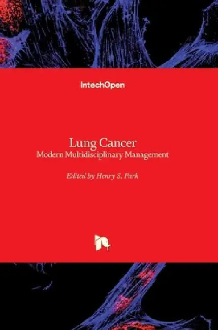 Lung Cancer: Modern Multidisciplinary Management by Henry S. Park