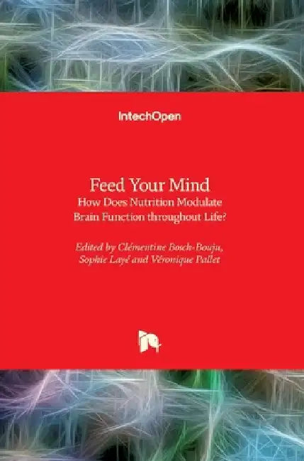 Feed Your Mind: How Does Nutrition Modulate Brain Function throughout Life? by Clémentine Bosch-Bouju
