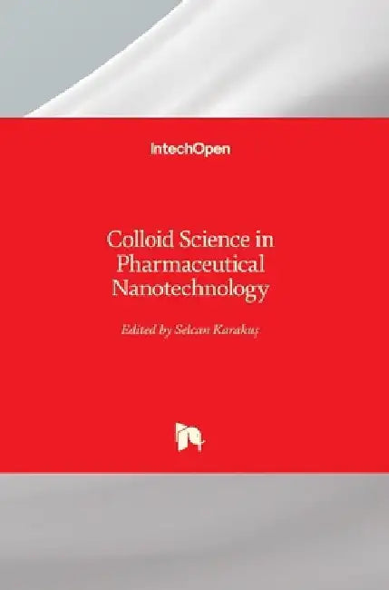 Colloid Science in Pharmaceutical Nanotechnology by Selcan Karakuş